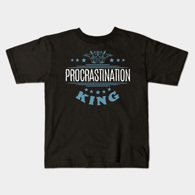 Procrastination King Kids T-Shirt by jslbdesigns